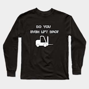 Do you even lift bro Long Sleeve T-Shirt